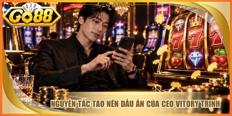 4 nguyên tắc tạo nên dấu ấn của CEO go 88 Vitory Trịnh