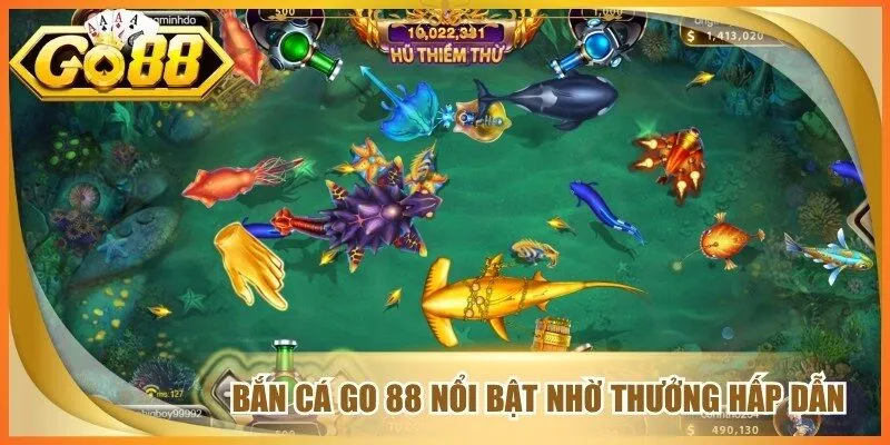 Bắn cá go 88 nổi bật nhờ thưởng hấp dẫn