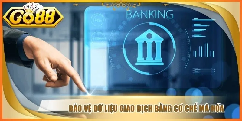 Chính Sách Bảo Mật Go 88 Giữ An Toàn Dữ Liệu Hội Viên 2 Bảo vệ dữ liệu giao dịch bằng cơ chế mã hóa