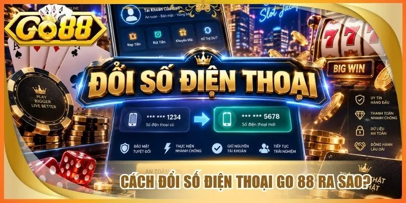 Cách đổi số điện thoại go 88 ra sao?