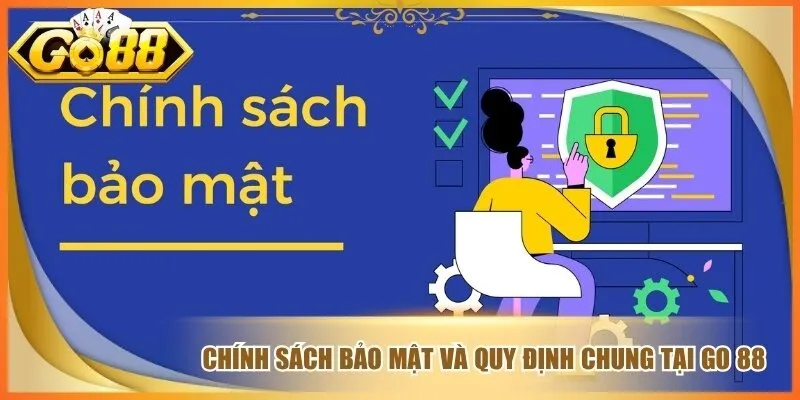 Chính Sách Bảo Mật Go 88 Giữ An Toàn Dữ Liệu Hội Viên 1 Chính sách bảo mật và quy định chung tại go 88