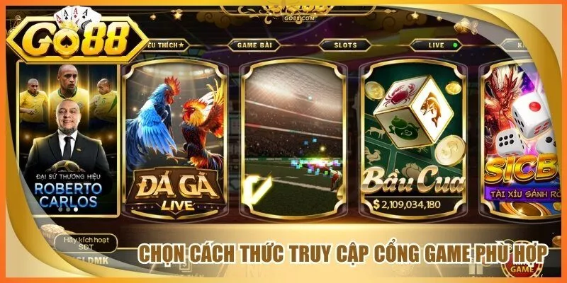 Chọn cách thức truy cập cổng game phù hợp