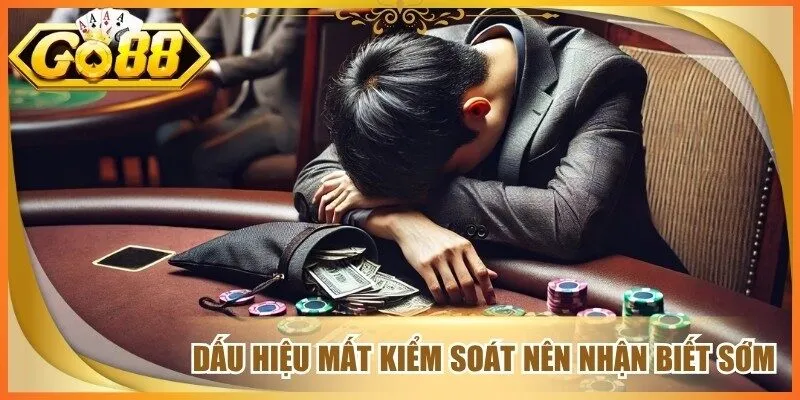 Dấu hiệu mất kiểm soát nên nhận biết sớm