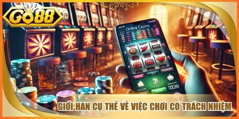Giới hạn cụ thể về việc chơi có trách nhiệm