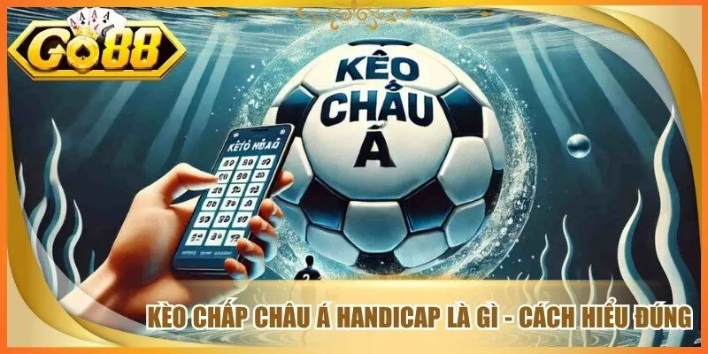 Kèo Chấp Châu Á Handicap Là Gì