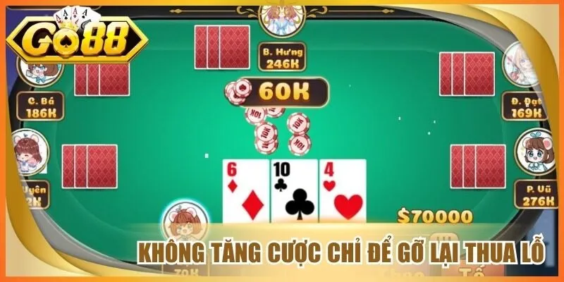 Không tăng cược chỉ để gỡ lại thua lỗ