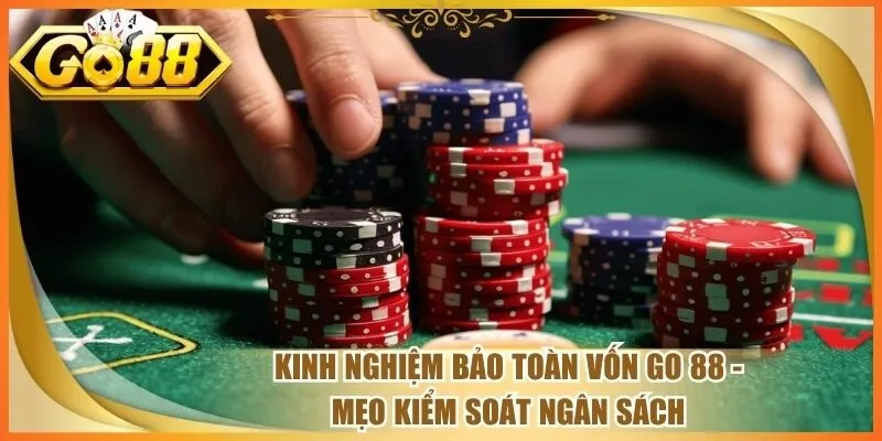 Kinh Nghiệm Bảo Toàn Vốn Go 88
