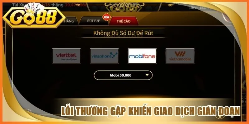 Rút Tiền Go 88 - Hướng Dẫn Giao Dịch Đúng Quy Trình 3 Lỗi thường gặp khiến giao dịch gián đoạn