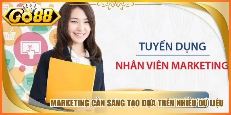 Tuyển Dụng Go 88 2026 Mở Rộng Cơ Hội Nghề Nghiệp Hấp Dẫn 2 Marketing cần sáng tạo dựa trên nhiều dữ liệu