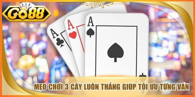 Mẹo Chơi 3 Cây Luôn Thắng