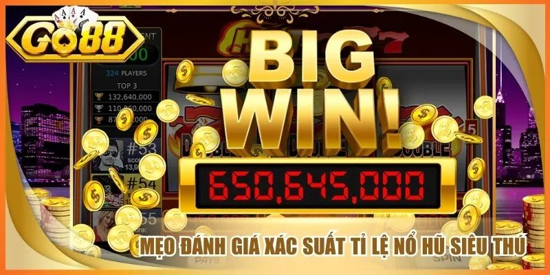 Mẹo đánh giá xác suất tỉ lệ nổ hũ siêu thú