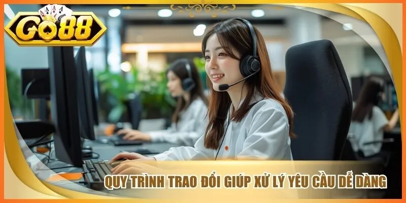 Quy trình trao đổi giúp xử lý yêu cầu dễ dàng