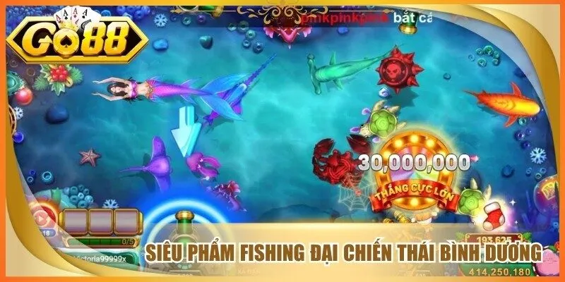 Siêu phẩm fishing đại chiến thái bình dương 