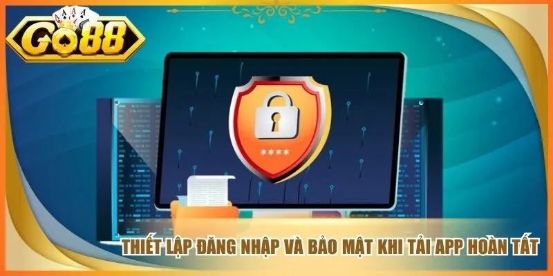 Thiết lập đăng nhập và bảo mật khi tải app hoàn tất