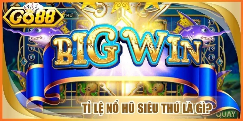 Tỉ lệ nổ hũ siêu thú là gì?