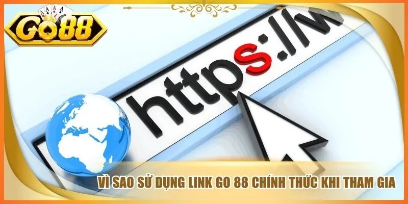 Vì sao sử dụng link go 88 chính thức khi tham gia